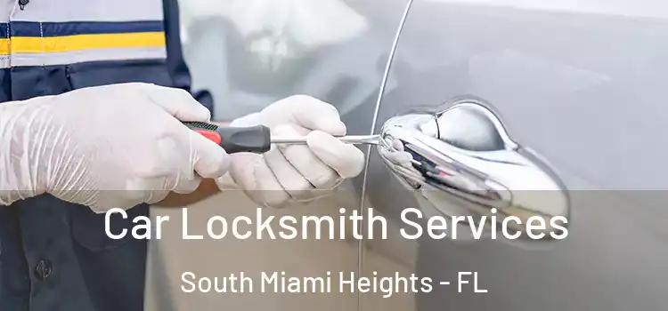 Car Locksmith Services South Miami Heights - FL