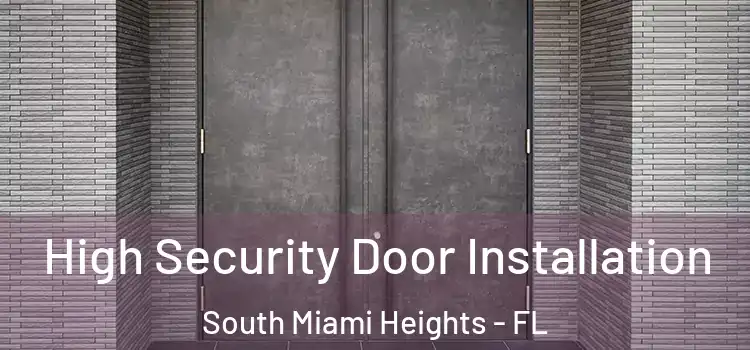 High Security Door Installation South Miami Heights - FL